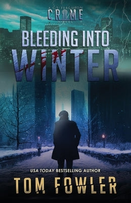 Bleeding into Winter: A C.T. Ferguson Crime Novel by Fowler, Tom