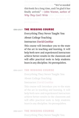 The Missing Course: Everything They Never Taught You about College Teaching by Gooblar, David