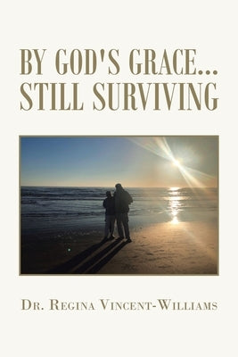 By God's Grace - Still Surviving by Vincent-Williams, Regina