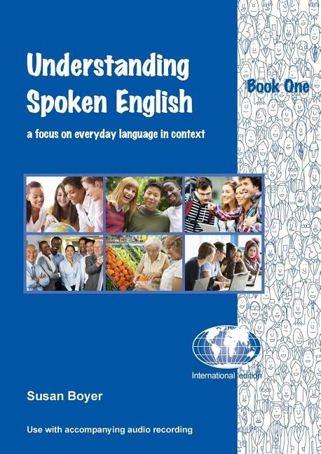 Understanding Spoken English - Book One: A focus on everyday language in context by Boyer, Susan E.