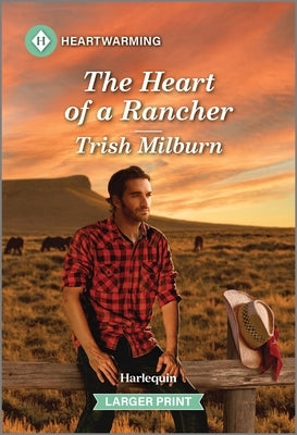 The Heart of a Rancher: A Clean and Uplifting Romance by Milburn, Trish