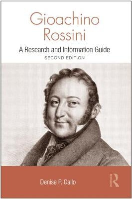 Gioachino Rossini: A Research and Information Guide by Gallo, Denise