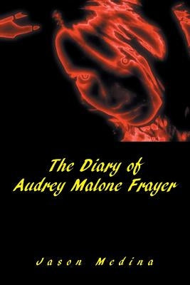 The Diary of Audrey Malone Frayer by Medina, Jason