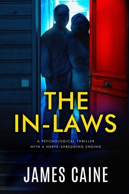 The In-Laws: A psychological thriller with a nerve-shredding ending by Caine, James