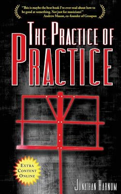 The Practice of Practice: How to Boost Your Music Skills by Harnum, Jonathan