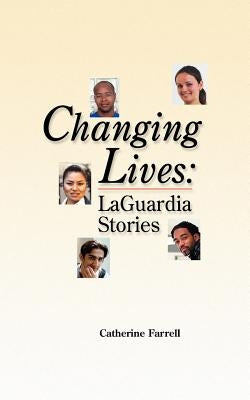 Changing Lives: LaGuardia Stories by Farrell, Catherine