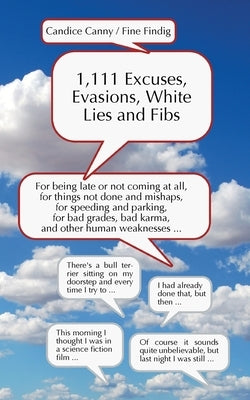 1,111 Excuses, Evasions, White Lies and Fibs: For being late or not coming, for things not done and mishaps, for speeding and parking, for bad grades, by Findig, Fine