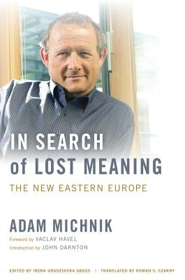 In Search of Lost Meaning: The New Eastern Europe by Michnik, Adam