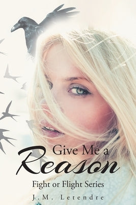 Give Me a Reason: Fight or Flight Series by Letendre, J. M.