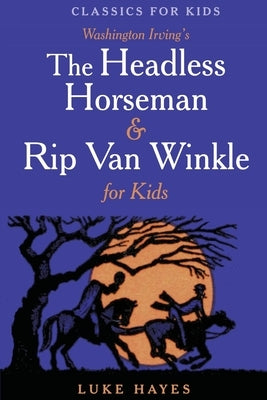 The Headless Horseman & Rip Van Winkle for Kids by Hayes, Luke