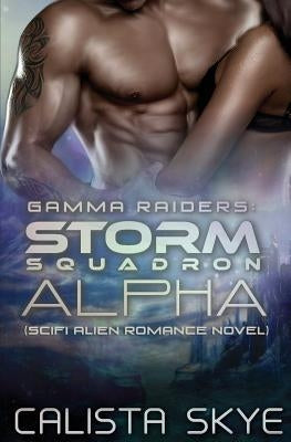 Gamma Raiders: The Storm Squadron Alpha: SciFi Alien Romance Novel by Skye, Calista