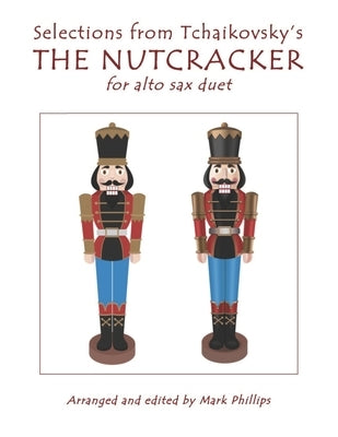 Selections from Tchaikovsky's THE NUTCRACKER for alto sax duet by Phillips, Mark