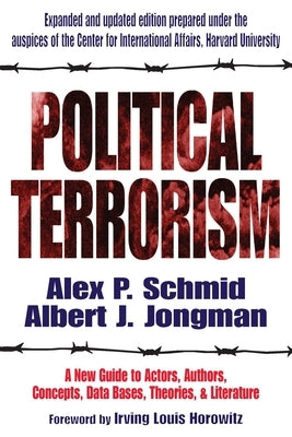 Political Terrorism: A New Guide to Actors, Authors, Concepts, Data Bases, Theories, and Literature by Jongman, A. J.