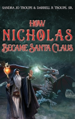 How Nicholas Became Santa Claus by Troupe, Sandra Jo