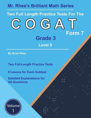 Two Full Length Practice Tests for the CogAT Grade 3 Level 9 Form 7: Volume 1: Workbook for the CogAT Grade 3 Level 9 Form 7 by Rhee, Brian