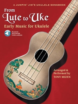 From Lute to Uke: Early Music for Ukulele by Mizen, Tony