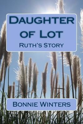 Daughter of Lot: Ruth's Story by Winters, Bonnie