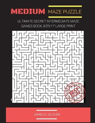 Medium Maze Puzzle: Ultimate Secret Intermediate Maze Games Book, 8.5"x11" Large Print by Glover, James D.