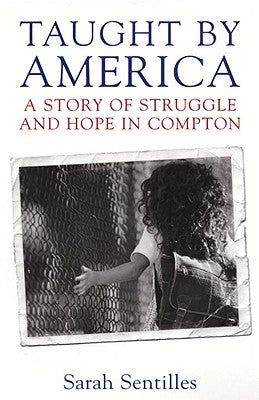 Taught by America: A Story of Struggle and Hope in Compton by Sentilles, Sarah