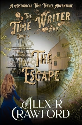 The Time Writer and The Escape: A Historical Time Travel Adventure (Time Writer Book 4) by Crawford, Alex R.