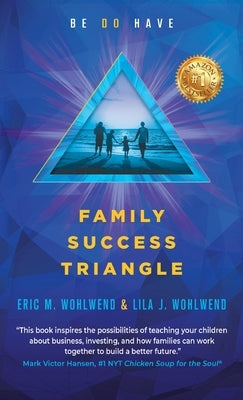 Family Success Triangle: Be Do Have by Wohlwend, Eric M.