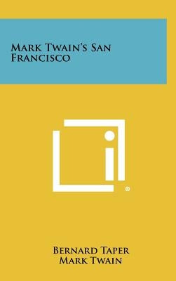 Mark Twain's San Francisco by Taper, Bernard