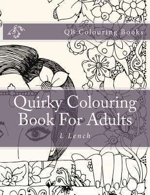 Quirky Colouring Book for Adults by Lench, L.