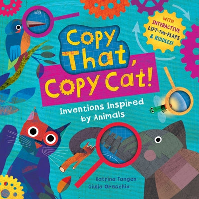 Copy That, Copy Cat!: Inventions Inspired by Animals by Tangen, Katrina