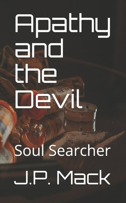 Apathy and the Devil: Soul Searcher by Mack, J. P.