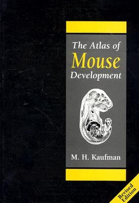 The Atlas of Mouse Development by Kaufman, Matthew H.