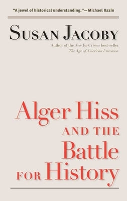 Alger Hiss and the Battle for History by Jacoby, Susan