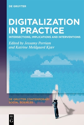 Digitalization in Practice: Intersections, Implications and Interventions by Perriam, Jessamy