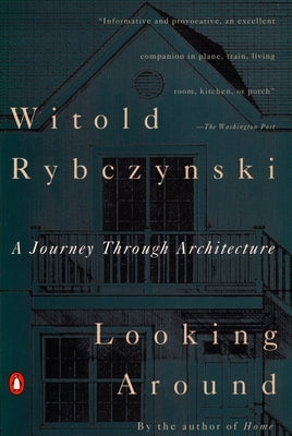 Looking Around: A Journey Through Architecture by Rybczynski, Witold