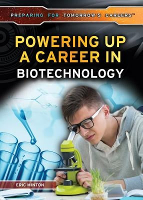 Powering Up a Career in Biotechnology by Minton, Eric