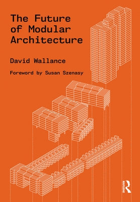 The Future of Modular Architecture by Wallance, David