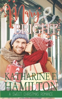 Mary & Bright: A Sweet Christmas Romance by Hamilton, Katharine E.