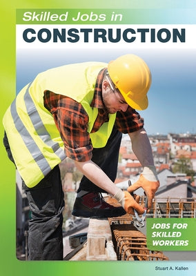 Skilled Jobs in Construction by Kallen, Stuart A.