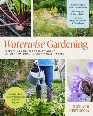 Waterwise Gardening: Everything You Need to Know about Efficient Watering to Grow a Healthy Yard by Restuccia, Richard