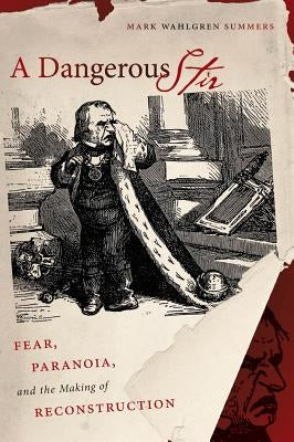 A Dangerous Stir: Fear, Paranoia, and the Making of Reconstruction by Summers, Mark Wahlgren