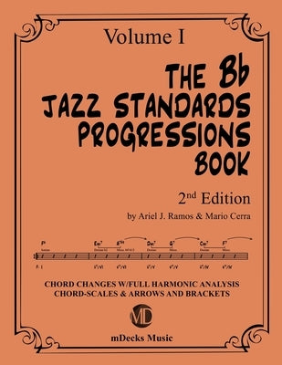 The Bb Jazz Standards Progressions Book Vol. 1: Chord Changes with full Harmonic Analysis, Chord-scales and Arrows & Brackets by Cerra, Mario