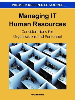 Managing IT Human Resources: Considerations for Organizations and Personnel by Luftman, Jerry