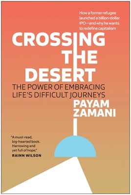 Crossing the Desert: The Power of Embracing Life's Difficult Journeys by Zamani, Payam