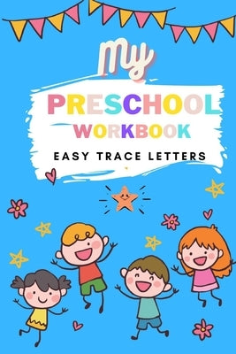 My Preschool Workbook Easy Trace Letters: Preschool Practice Handwriting Workbook. Learn to write A-Z alphabet for Kindergarten and Kids Ages 3-5 Read by Tomyum, Leknam