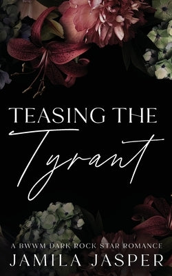 Teasing The Tyrant: BWWM Dark Rock Star Romance by Jasper, Jamila