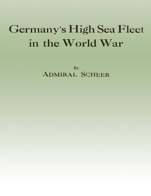 Germany's High Sea Fleet in the World War by Scheer, Admiral