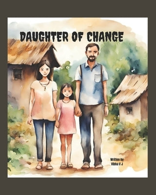 Daughter of Change - A Children's Book About an Inspiring Journey Towards Gender Equality by V. J., Vibha