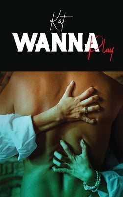 Wanna Play by Kat