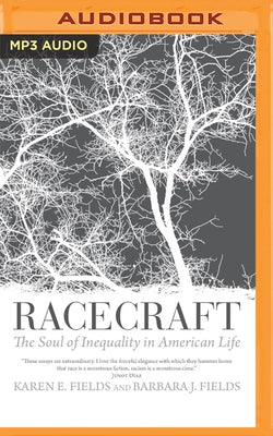 Racecraft: The Soul of Inequality in American Life by Fields, Karen E.