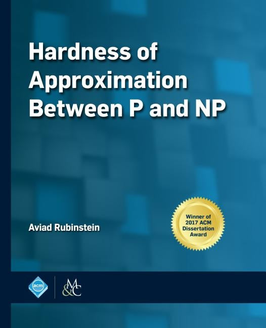 Hardness of Approximation Between P and NP by Rubinstein, Aviad