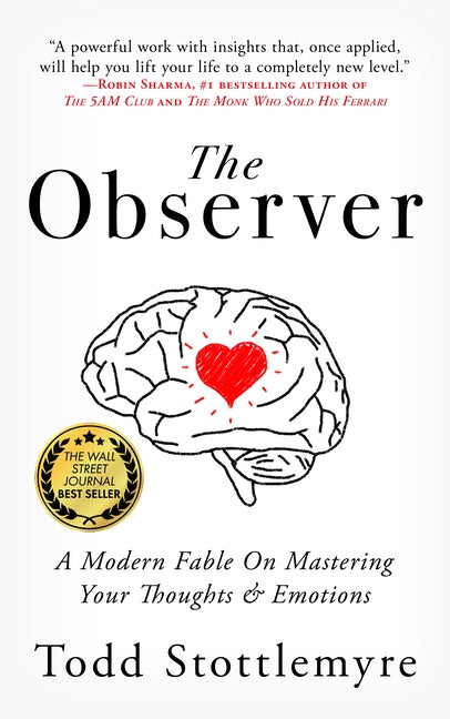 The Observer: A Modern Fable on Mastering Your Thoughts & Emotions by Stottlemyre, Todd